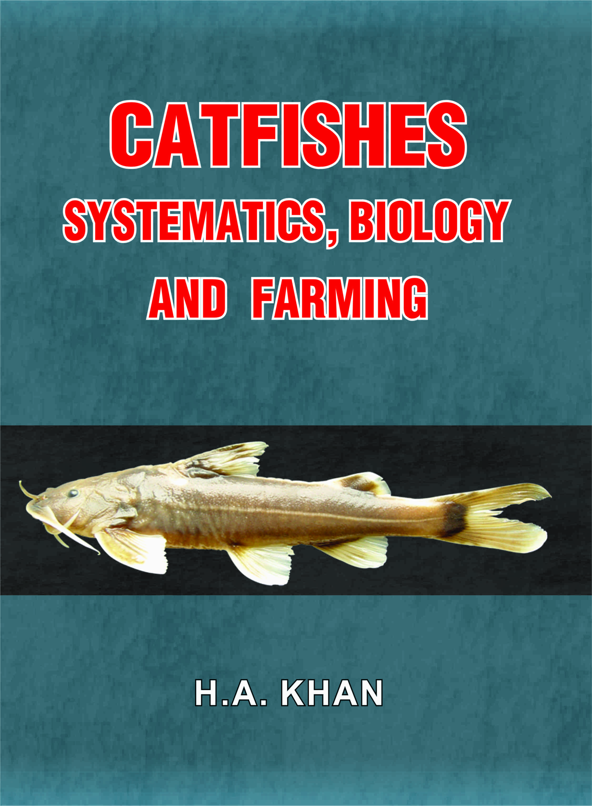 CATFISHES Systematics, Biology & Farming