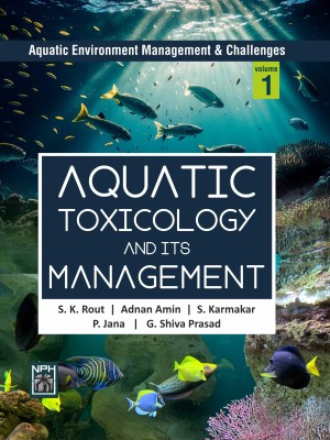 Aquatic Environment Management and Challenges : Aquatic Toxicology And Its Management Vol 1