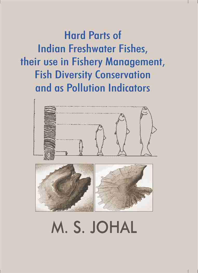 Hard Part of IndianFreshwater Fishes, their Use in Fishery Management, Fish Diversity Conservation & as Pollution Indicators