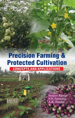 Precision Farming And Protected Cultivation: Concepts And Applications