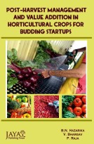 Postharvest Management and Value Addition in Horticultural Crops for Budding Startups